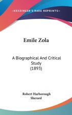 Emile Zola: A Biographical And Critical Study (1893)