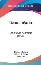 Thomas Jefferson: Letters And Addresses (1905)