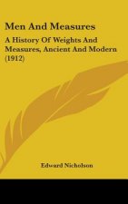 Men And Measures: A History Of Weights And Measures, Ancient And Modern (1912)