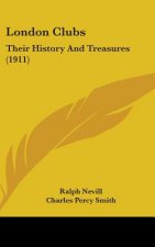 London Clubs: Their History And Treasures (1911)
