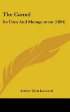 The Camel: Its Uses And Management (1894)
