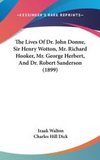 The Lives Of Dr. John Donne, Sir Henry Wotton, Mr. Richard Hooker, Mr. George Herbert, And Dr. Robert Sanderson (1899)