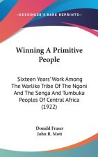 Winning A Primitive People: Sixteen Years' Work Among The Warlike Tribe Of The Ngoni And The Senga And Tumbuka Peoples Of Central Africa (1922)