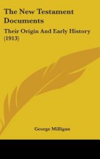 The New Testament Documents: Their Origin And Early History (1913)