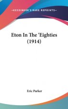 Eton In The 'Eighties (1914)