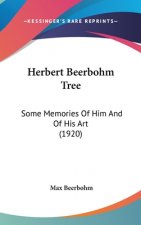 Herbert Beerbohm Tree: Some Memories Of Him And Of His Art (1920)