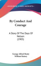 By Conduct And Courage: A Story Of The Days Of Nelson (1905)