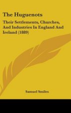 The Huguenots: Their Settlements, Churches, and Industries in England and Ireland (1889)