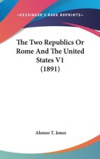 The Two Republics Or Rome And The United States V1 (1891)