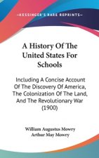 A History Of The United States For Schools: Including A Concise Account Of The Discovery Of America, The Colonization Of The Land, And The Revolutiona