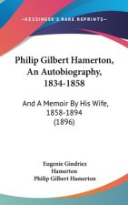 Philip Gilbert Hamerton, an Autobiography, 1834-1858: And a Memoir by His Wife, 1858-1894 (1896)