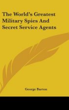 The World's Greatest Military Spies and Secret Service Agents