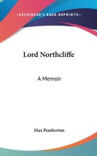 Lord Northcliffe: A Memoir