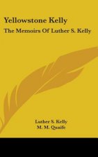 Yellowstone Kelly: The Memoirs of Luther S. Kelly