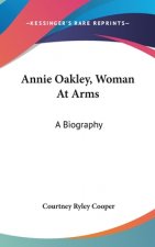 Annie Oakley, Woman at Arms: A Biography
