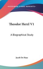 Theodor Herzl V1: A Biographical Study
