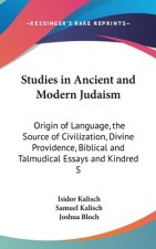Studies in Ancient and Modern Judaism: Origin of Language, the Source of Civilization, Divine Providence, Biblical and Talmudical Essays and Kindred S