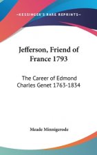 Jefferson, Friend of France 1793: The Career of Edmond Charles Genet 1763-1834