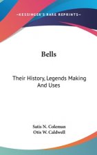 Bells: Their History, Legends Making And Uses