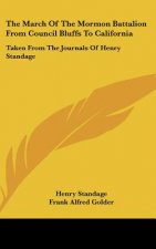 The March of the Mormon Battalion from Council Bluffs to California: Taken from the Journals of Henry Standage