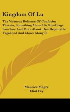 Kingdom of Lu: The Virtuous Reforms of Confucius Therein, Something about His Rival Sage Lao-Tsze and More about That Deplorable Vaga