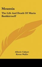 Moussia: The Life and Death of Maria Bashkirtseff