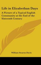 Life in Elizabethan Days: A Picture of a Typical English Community at the End of the Sixteenth Century