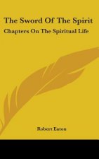 The Sword of the Spirit: Chapters on the Spiritual Life