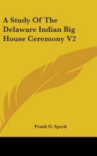 A Study of the Delaware Indian Big House Ceremony V2