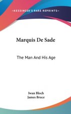 Marquis De Sade: The Man And His Age: Studies In The History Of The Culture And Morals Of The Eighteenth Century