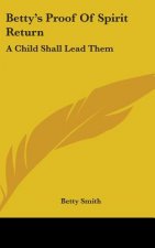 Betty's Proof of Spirit Return: A Child Shall Lead Them