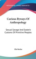 Curious Byways of Anthropology: Sexual Savage and Esoteric Customs of Primitive Peoples