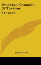 Sitting Bull, Champion of the Sioux: A Biography