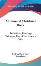 All-Around Christmas Book: Recitations, Readings, Dialogues, Plays Exercises and Drills