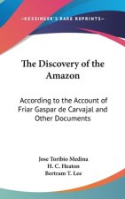 The Discovery of the Amazon: According to the Account of Friar Gaspar de Carvajal and Other Documents