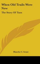 When Old Trails Were New: The Story Of Taos