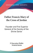 Father Francis Mary of the Cross of Jordan: Founder and First Superior General of the Society of the Divine Savior