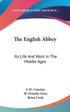 The English Abbey: Its Life and Work in the Middle Ages