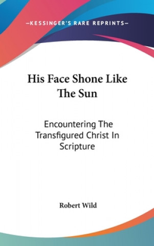 His Face Shone Like the Sun: Encountering the Transfigured Christ in Scripture