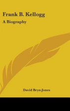 Frank B. Kellogg: A Biography