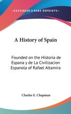 A History of Spain: Founded on the Historia de Espana y de La Civilizacion Espanola of Rafael Altamira