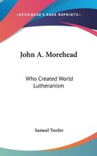 John A. Morehead: Who Created World Lutheranism