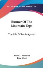 Runner of the Mountain Tops: The Life of Louis Agassiz