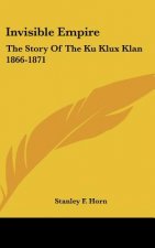 Invisible Empire: The Story Of The Ku Klux Klan 1866-1871