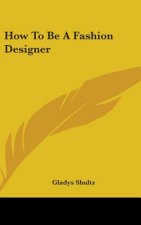 How to Be a Fashion Designer