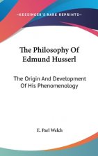 The Philosophy of Edmund Husserl: The Origin and Development of His Phenomenology