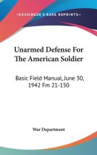 Unarmed Defense for the American Soldier: Basic Field Manual, June 30, 1942 FM 21-150