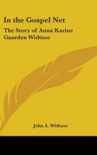 In the Gospel Net: The Story of Anna Karine Gaarden Widtsoe