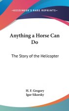Anything a Horse Can Do: The Story of the Helicopter