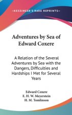 Adventures by Sea of Edward Coxere: A Relation of the Several Adventures by Sea with the Dangers, Difficulties and Hardships I Met for Several Years